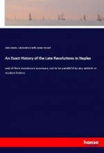 An Exact History of the Late Revolutions in Naples