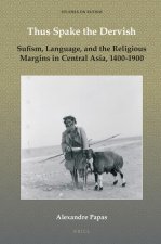 Thus Spake the Dervish: Sufism, Language, and the Religious Margins in Central Asia, 1400-1900