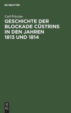 Geschichte der Blockade Custrins in den Jahren 1813 und 1814