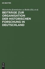 Beitrage Zur Organisation Der Historischen Forschung in Deutschland