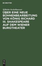 UEber eine neue Buhnenbearbeitung von Koenig Richard III. Shakespeare auf dem Wiener Burgtheater