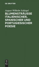 Blumenstrausse italienischer, spanischer und portugiesischer Poesie