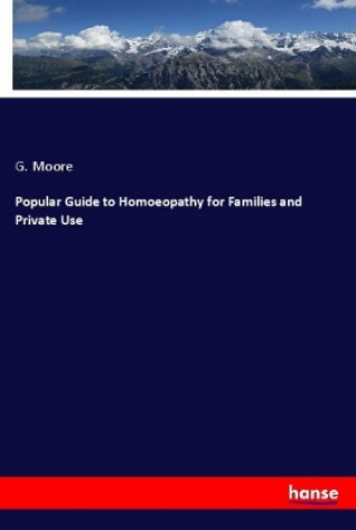 Popular Guide to Homoeopathy for Families and Private Use