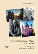 Einmal Hamburg - Mainz und zuruck. Auf den Spuren meiner Vergangenheit