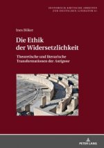 Ethik der Widersetzlichkeit; Theoretische und literarische Transformationen der Antigone
