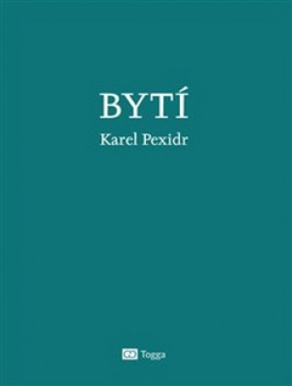 Karel Pexidr - Bytí