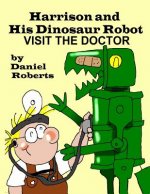 Harrison and his Dinosaur Robot Visit the Doctor