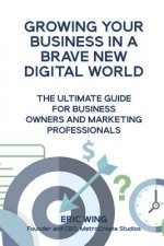 Growing Your Business In A Brave New Digital World