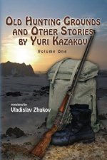 Old Hunting Grounds and Other Stories by Yuri Kazakov