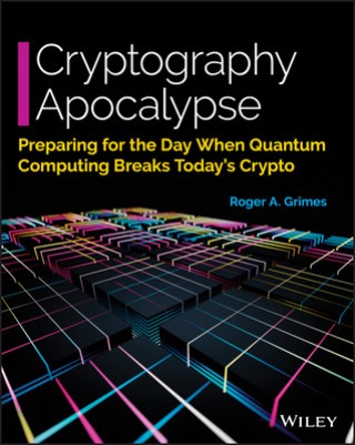 Cryptography Apocalypse - Preparing for the Day When Quantum Computing Breaks Today's Crypto Edition 1