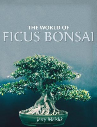World of Ficus Bonsai (JERRY MEISLIK)()