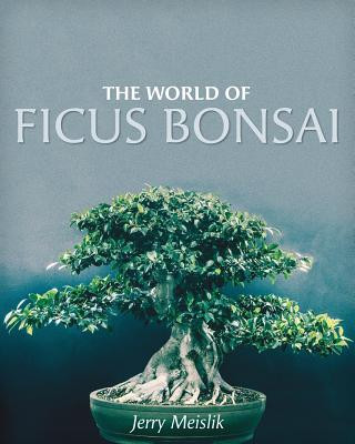 World of Ficus Bonsai (JERRY MEISLIK)()
