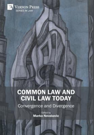 Common Law and Civil Law Today - Convergence and Divergence