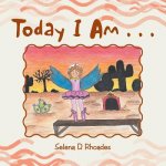Today I Am . . .