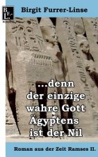 ...denn der einzige wahre Gott AEgyptens ist der Nil