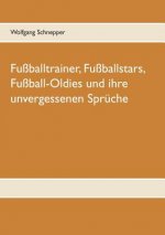 Fussballtrainer, Fussballstars, Fussball-Oldies und ihre unvergessenen Spruche