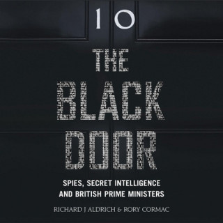 The Black Door: Spies, Secret Intelligence, and British Prime Ministers