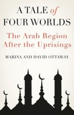 A Tale of Four Worlds: The Arab Region After the Uprisings