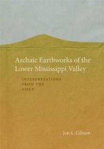 Archaic Earthworks of the Lower Mississippi Valley: Interpretations from the Field