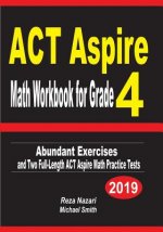 ACT Aspire Math Workbook for Grade 4: Abundant Exercises and Two Full-Length ACT Aspire Math Practice Tests