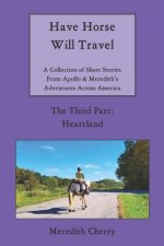 Have Horse Will Travel: A Collection of Short Stories from Apollo & Meredith's Adventures Across America (The Third Part: Heartland)
