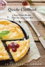 Quiche Cookbook: Easy French Recipes That You Just Can't Miss