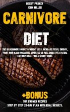 Carnivore diet: The #1 Beginners Guide to Weight loss, Increase Focus, Energy, Fight High Blood Pressure, Diabetes or Heal Digestive S