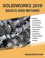 Solidworks 2019 Basics and Beyond: Part Modeling, Assemblies, and Drawings