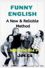 Funny English: A New & Reliable Method of English Mastery with the Aid of Jokes