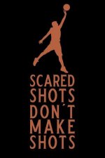 Scared Shots Don't Make Shots: Blank Lined Journal Notebook, Funny Basketball Notebook, Basketball Journal, Basketball Notebook, Ruled, Writing Book,