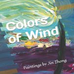 Colors of Wind: Paintings by Jin Zhong