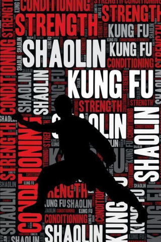 Shaolin Kung Fu Strength and Conditioning Log: Shaolin Kung Fu Workout Journal and Training Log and Diary for Practitioner and Instructor - Shaolin Ku