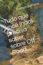 Tudo Que Voc? (N?o) Precisa Saber Sobre Off Road