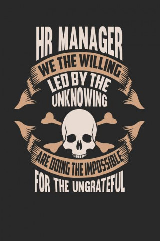 HR Manager We the Willing Led by the Unknowing Are Doing the Impossible for the Ungrateful: HR Manager Notebook HR Manager Journal Handlettering Logbo