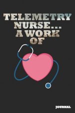 Telemetry Nurse Journal: A Work of Heart Journal/Notebook Gift (6 X 9 - 110 Blank Pages)