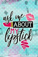 Ask Me About My Lipstick: Blank Lined Notebook Journal Diary Composition Notepad 120 Pages 6x9 Paperback ( Makeup )