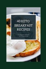 40 Keto Breakfast Recipes: A collection of hearty and filling recipes