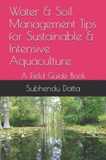 Water & Soil Management Tips for Sustainable & Intensive Aquaculture: A Field Guide Book