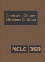 Nineteenth-Century Literature Criticism: Excerpts from Criticism of the Works of Nineteenth-Century Novelists, Poets, Playwrights, Short-Story Writers