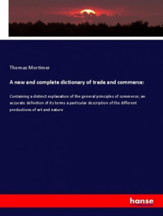 new and complete dictionary of trade and commerce