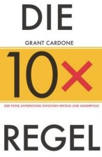 Die 10x-Regel - Der feine Unterschied zwischen Misserfolg und Erfolg