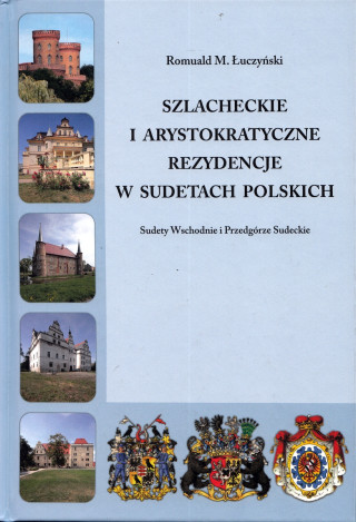 Szlacheckie i arystokratyczne rezydencje w Sudetach Polskich   - Sudety Wschodnie i Przedgórze Sudeckie