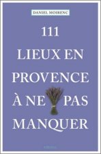 111 lieux en Provence ? ne pas manquer