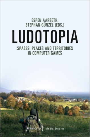 Ludotopia - Spaces, Places, and Territories in Computer Games