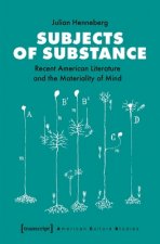 Subjects of Substance - Recent American Literature and the Materiality of Mind