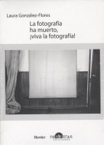 LA FOTOGRAFÍA HA MUERTO, ¡VIVA LA FOTOGRAFÍA!