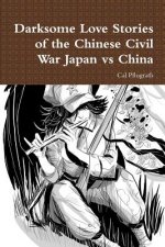 Darksome Love Stories of the Chinese Civil War Japan vs China