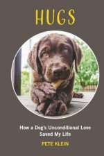 HUGS: How A Dog's Unconditional Love Saved My Life