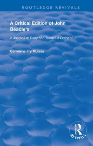Critical Edition of John Beadle's a Journall or Diary of a Thankfull Christian