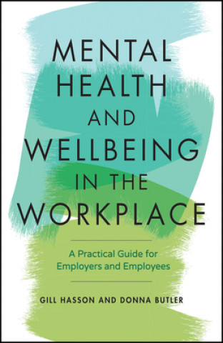 Mental Health and Wellbeing in the Workplace - A Practical Guide for Employers and Employees
